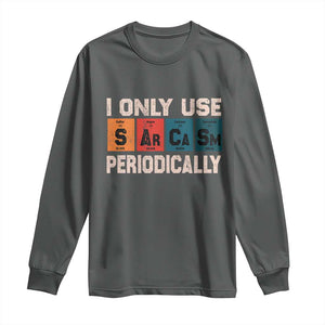 Sarcasm Periodic Table Long Sleeve Shirt Element Weird Science Joke Gift TS10 Dark Heather Print Your Wear