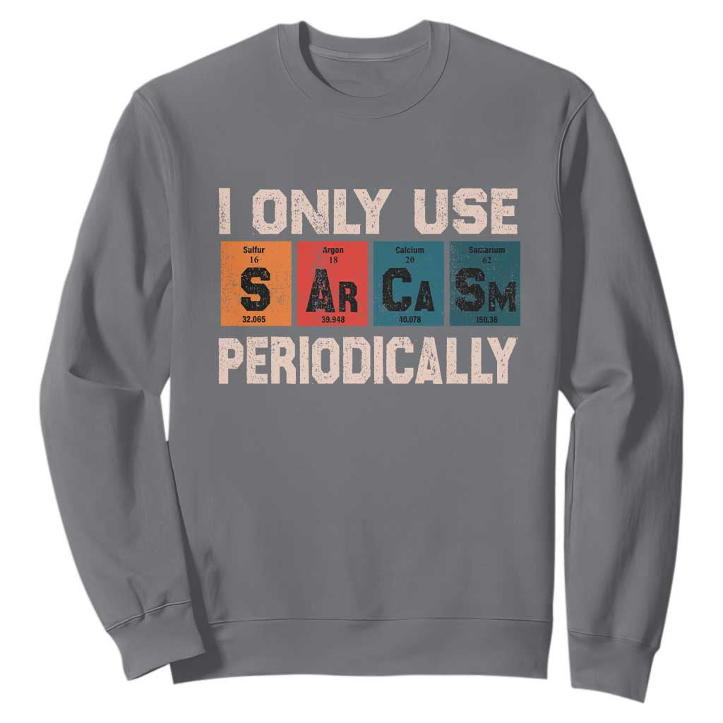 Sarcasm Periodic Table Sweatshirt Element Weird Science Joke Gift TS10 Charcoal Print Your Wear