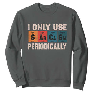 Sarcasm Periodic Table Sweatshirt Element Weird Science Joke Gift TS10 Dark Heather Print Your Wear