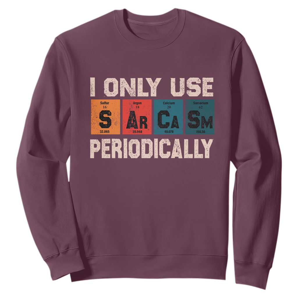 Sarcasm Periodic Table Sweatshirt Element Weird Science Joke Gift TS10 Maroon Print Your Wear