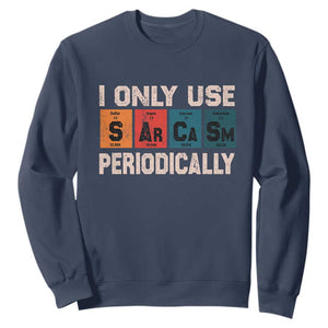 Sarcasm Periodic Table Sweatshirt Element Weird Science Joke Gift TS10 Navy Print Your Wear