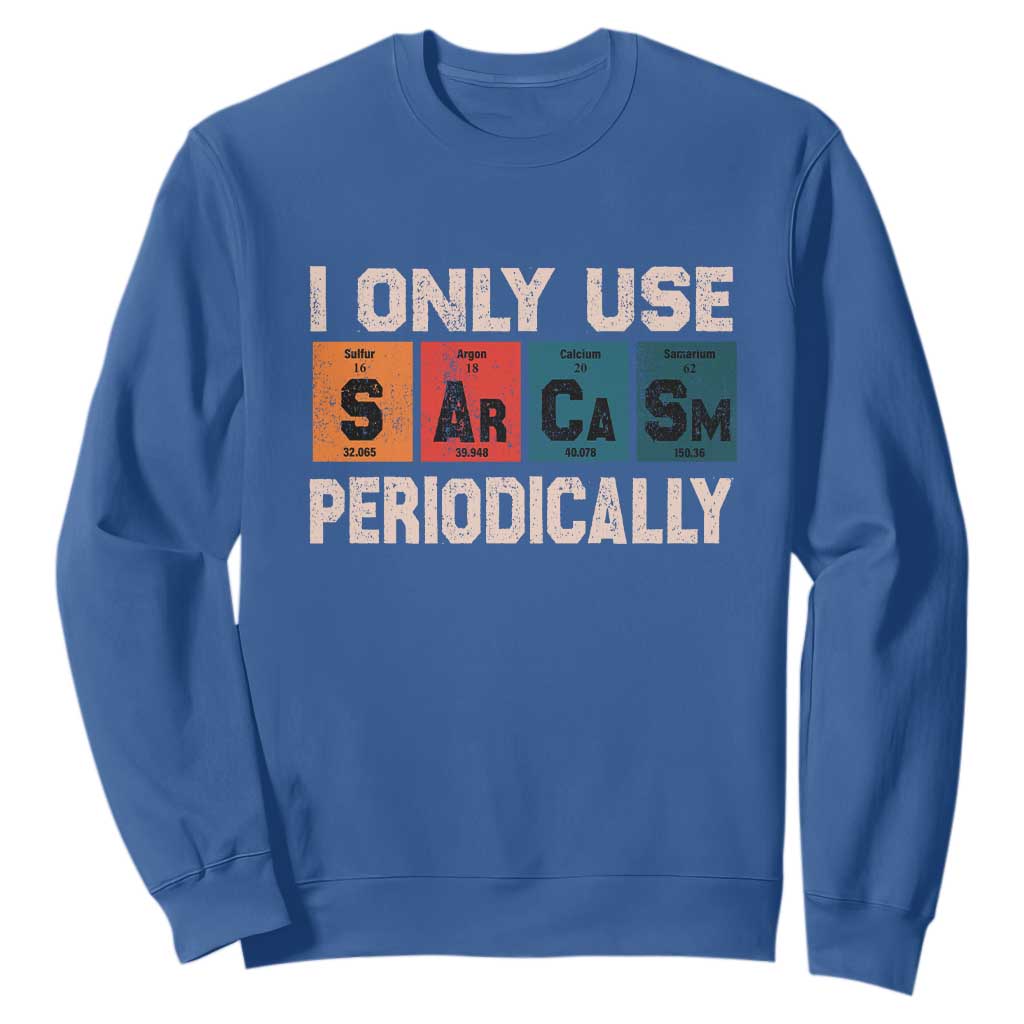 Sarcasm Periodic Table Sweatshirt Element Weird Science Joke Gift TS10 Royal Blue Print Your Wear