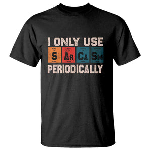 Sarcasm Periodic Table T Shirt Element Weird Science Joke Gift TS10 Black Print Your Wear