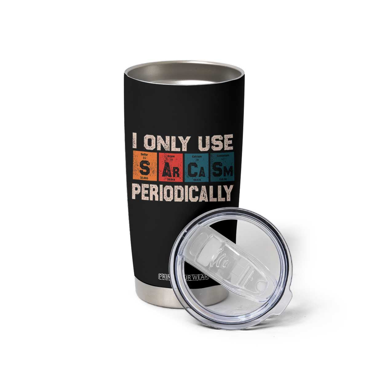 Sarcasm Periodic Table Tumbler Cup Element Weird Science Joke Gift TS10 Print Your Wear