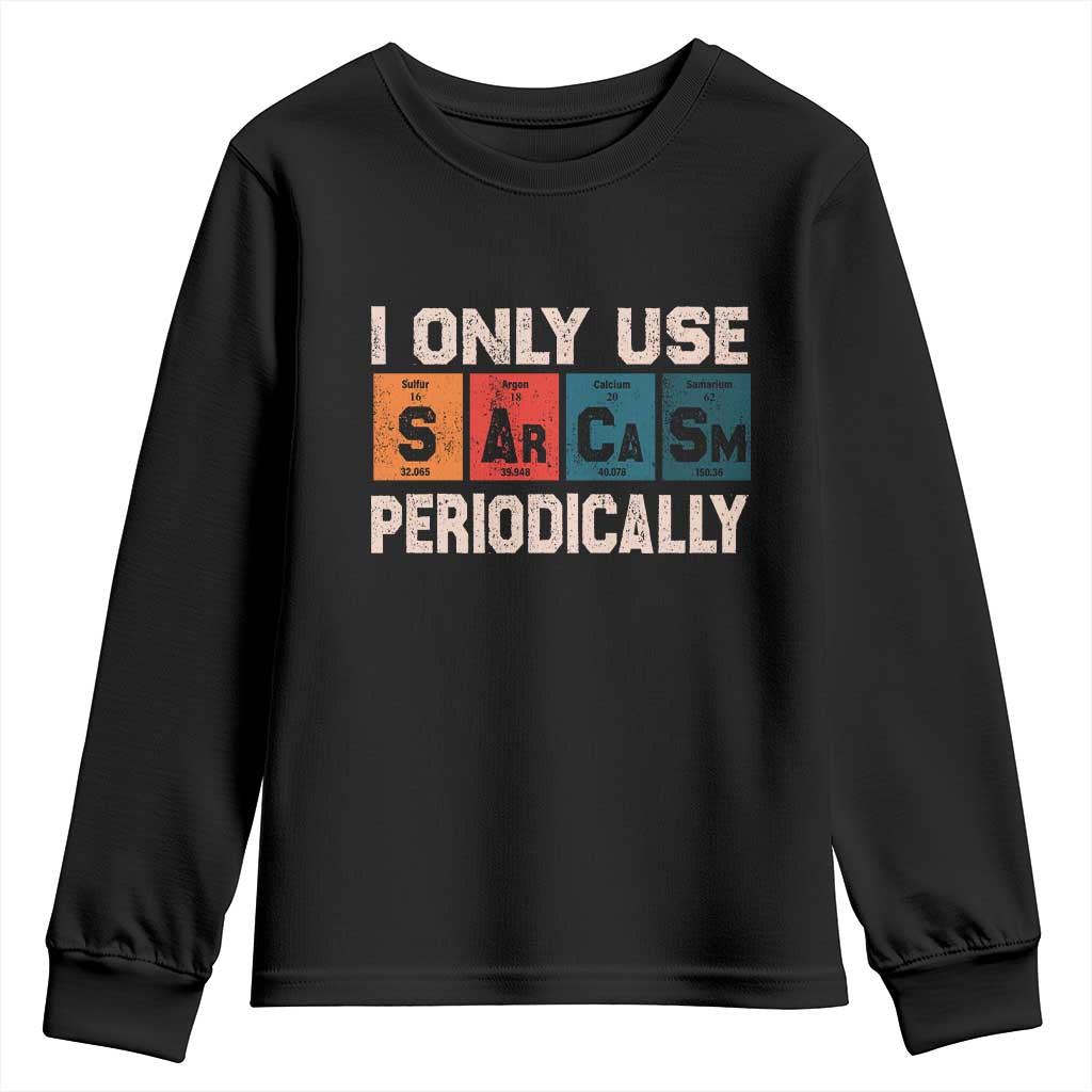 Sarcasm Periodic Table Youth Sweatshirt Element Weird Science Joke Gift TS10 Black Print Your Wear