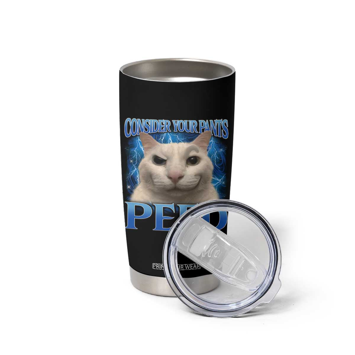 Meme Cat Tumbler Cup Funny Weird Humor Consider Your Pants Peed TS10 Print Your Wear