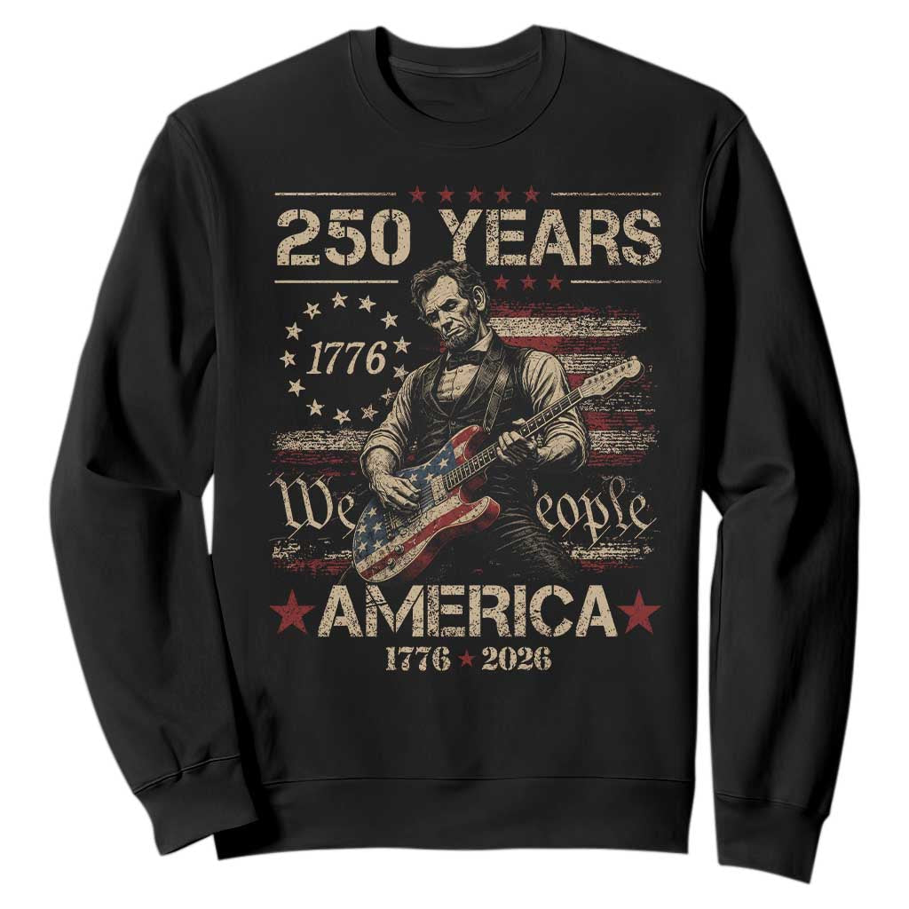 Abraham Lincoln Playing Guitar 250th Anniversary Sweatshirt 250 Years 1776 2026 4th July USA Flag We The People TS10 Black Print Your Wear