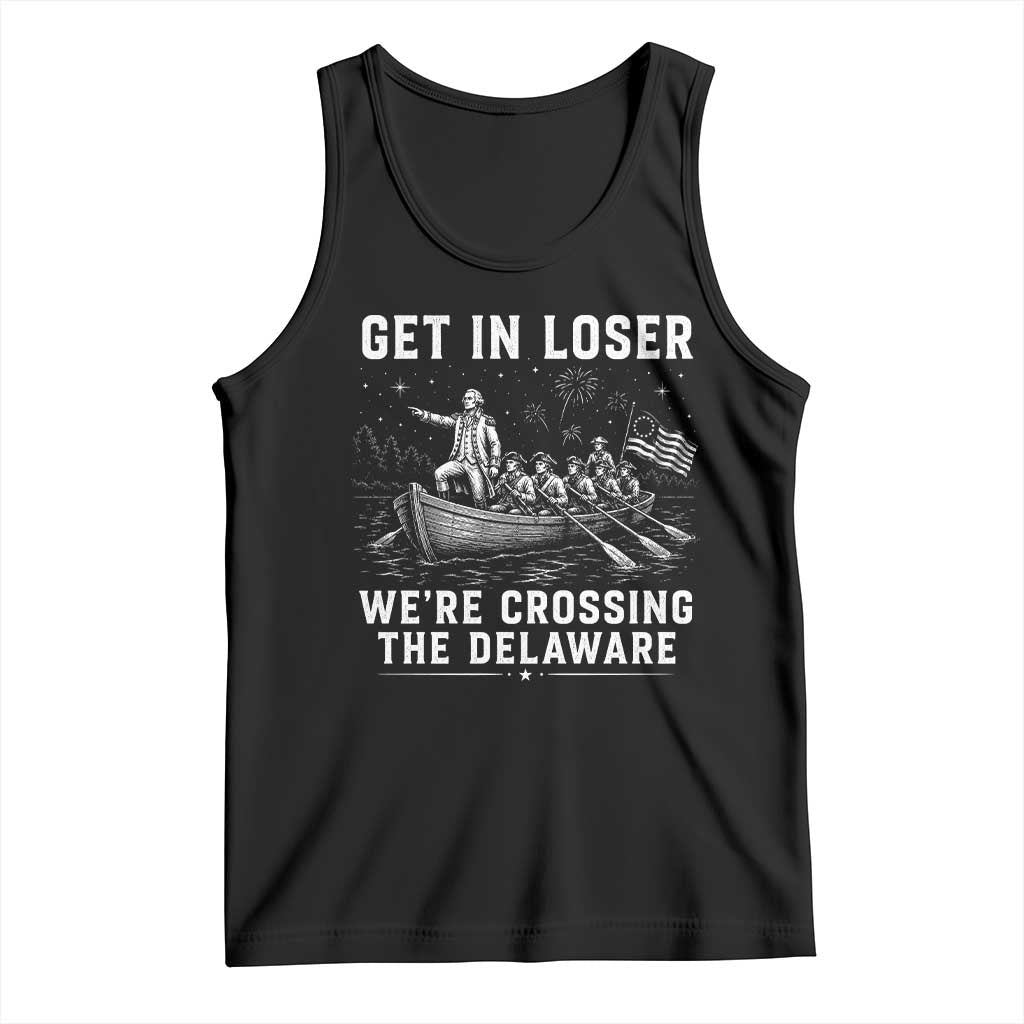 Get In Loser Were Crossing the Delaware Tank Top Funny 4th of July USA Meme Founding Father Patriotic TS10 Black Print Your Wear