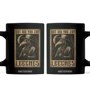 But Did You Try Leeches Plague Doctor Coffee Mug Middle Age Medicines Medieval History TS10 Black Print Your Wear