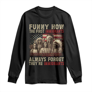 Native American Long Sleeve Shirt Funny The First Immigrants Always Forget TS10 Black Print Your Wear