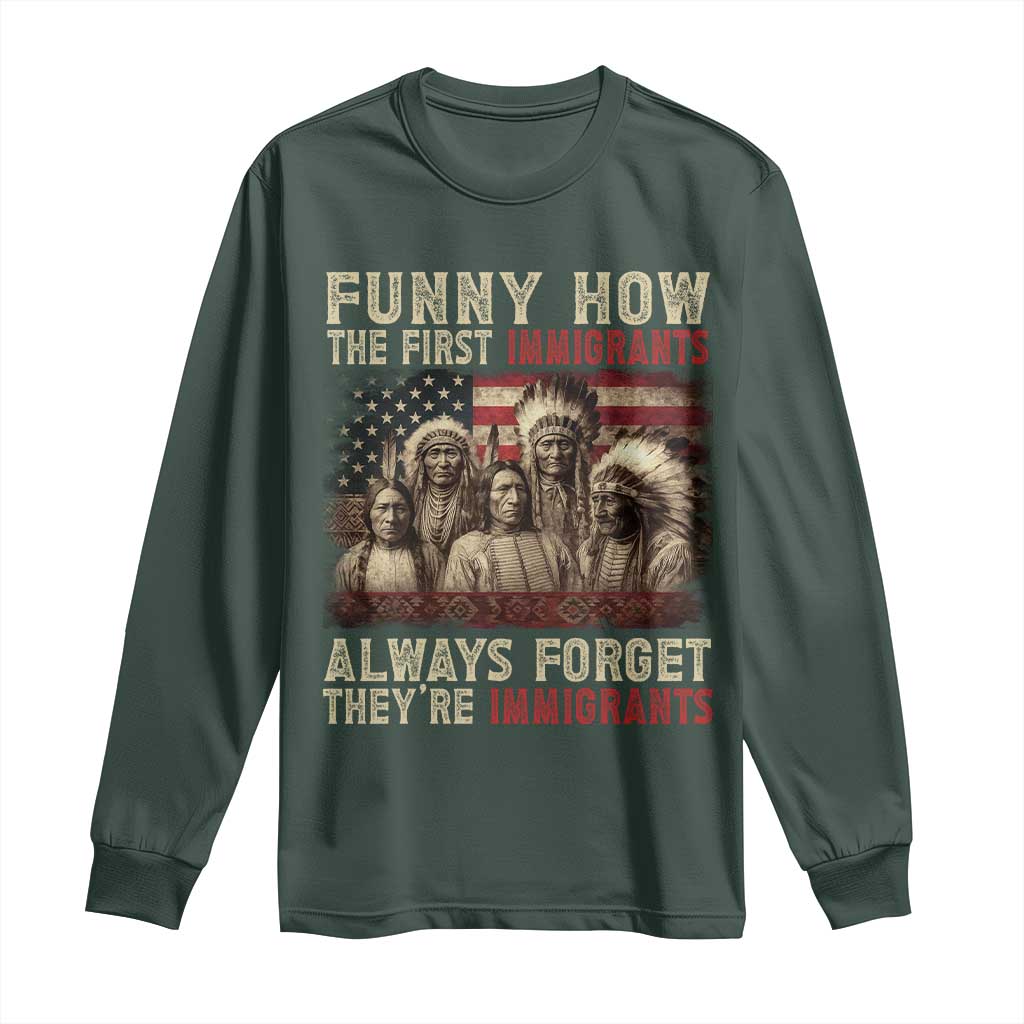 Native American Long Sleeve Shirt Funny The First Immigrants Always Forget TS10 Dark Forest Green Print Your Wear