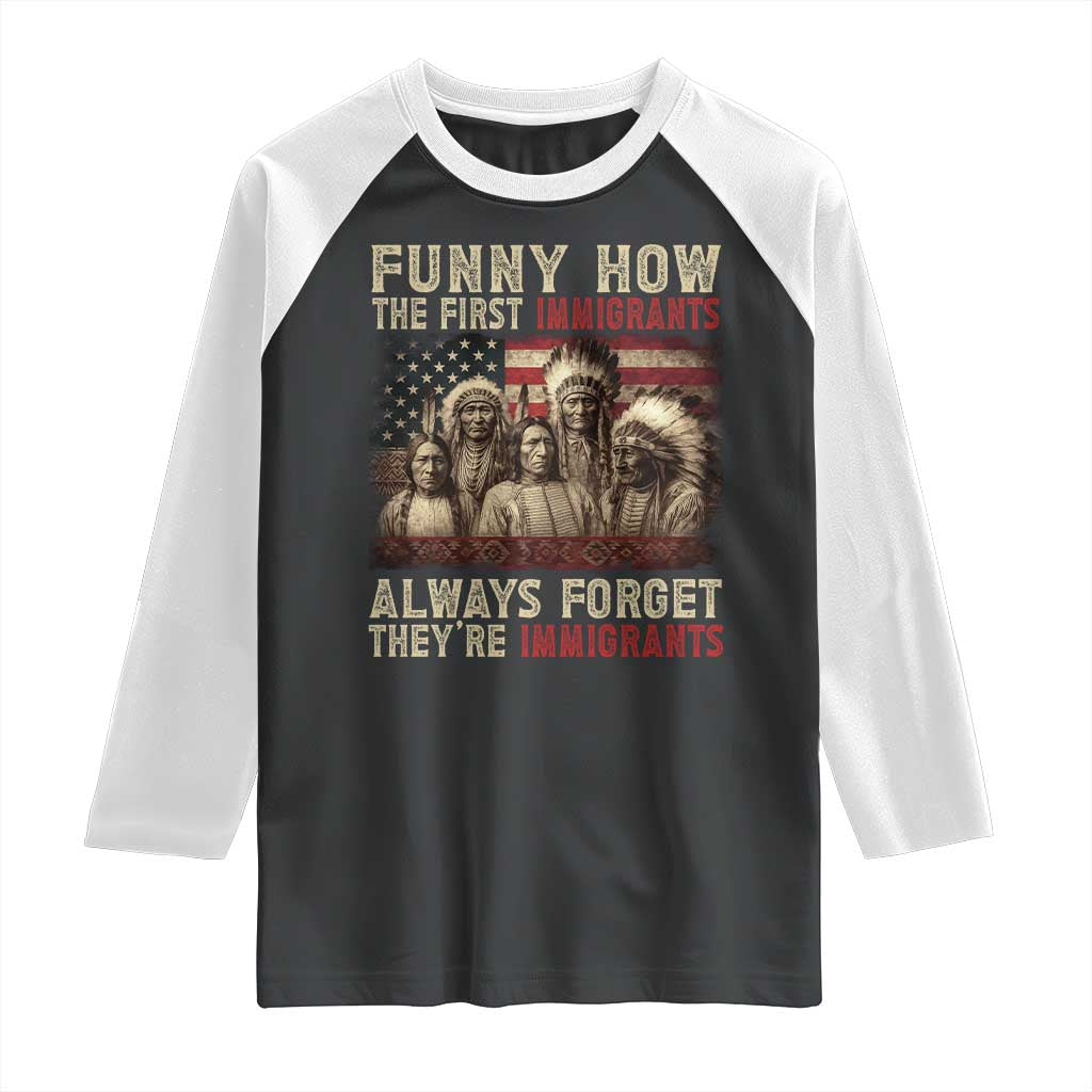 Native American Raglan Shirt Funny The First Immigrants Always Forget TS10 Black White Print Your Wear