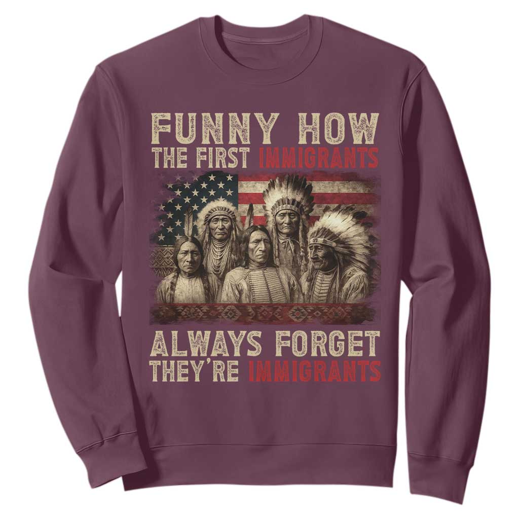 Native American Sweatshirt Funny The First Immigrants Always Forget TS10 Maroon Print Your Wear