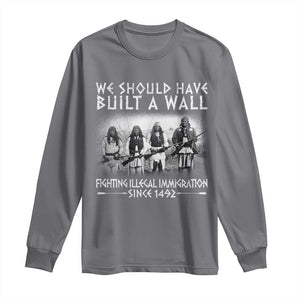 Vintage Native American Long Sleeve Shirt We Should Have Built A Wall TS10 Charcoal Print Your Wear