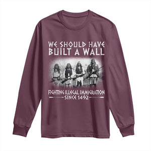 Vintage Native American Long Sleeve Shirt We Should Have Built A Wall TS10 Maroon Print Your Wear