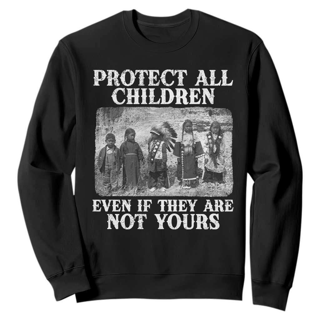 Native American Every Child Sweatshirt Protect All Children Even If They Are Not Yours TS10 Black Print Your Wear