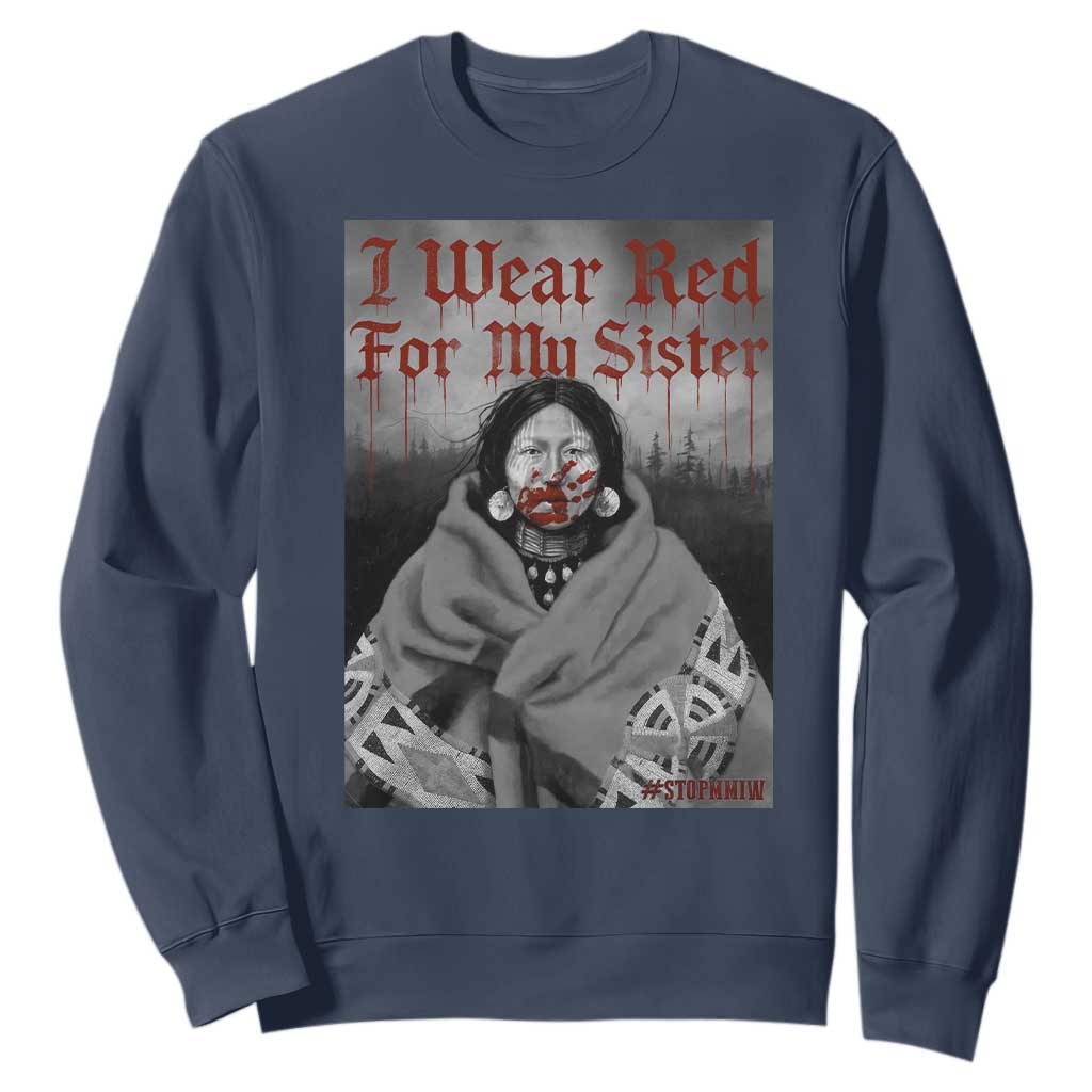 Stop MMIW Sweatshirt I Wear Red For My Sister Native American TS10 Navy Print Your Wear