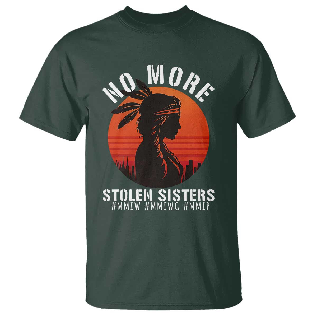 MMIW No More Stolen Sisters T Shirt American Native Indigenous Woman TS10 Dark Forest Green Print Your Wear