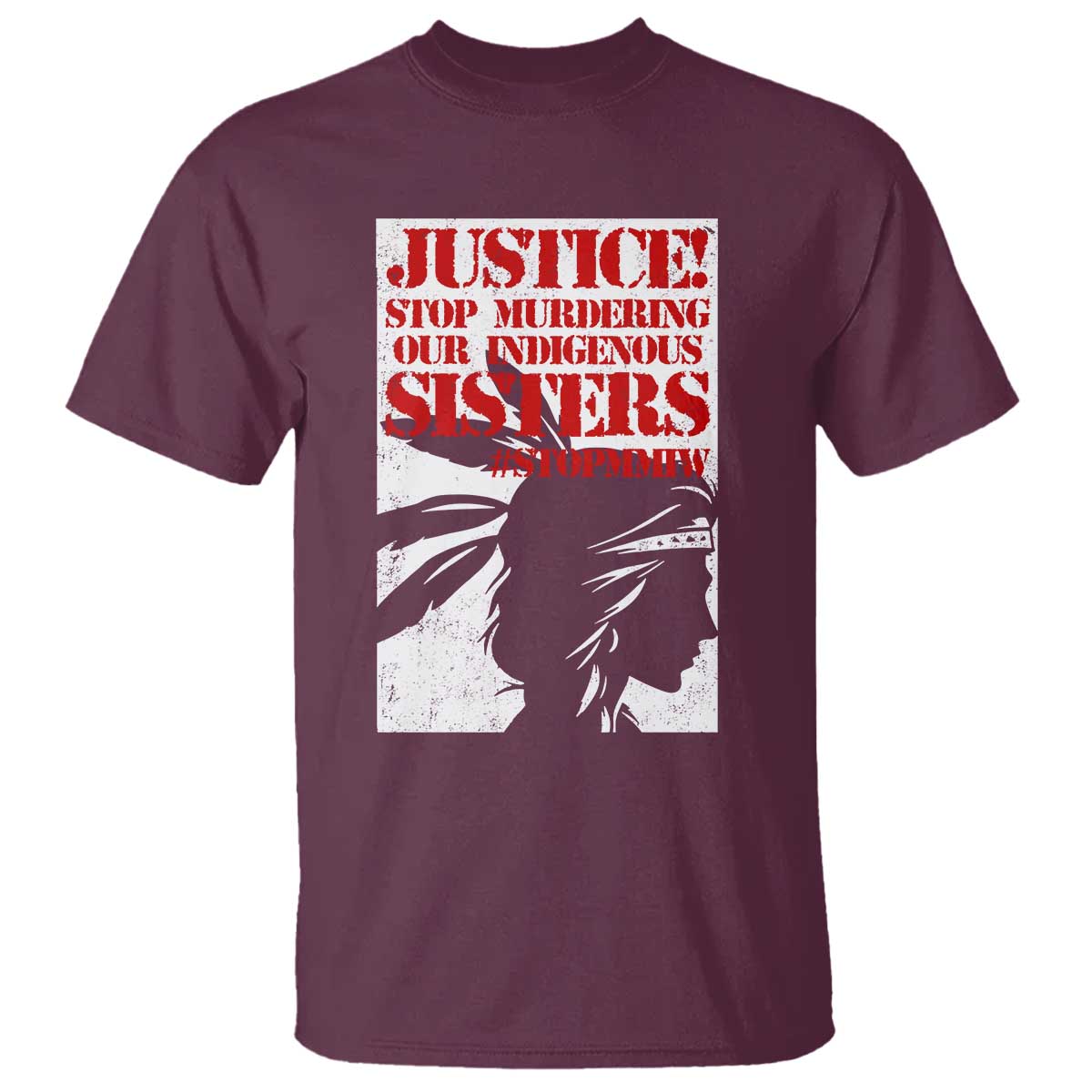 MMIW Awareness T Shirt Justice Stop Murdering Our Indigenous Sisters TS10 Maroon Print Your Wear