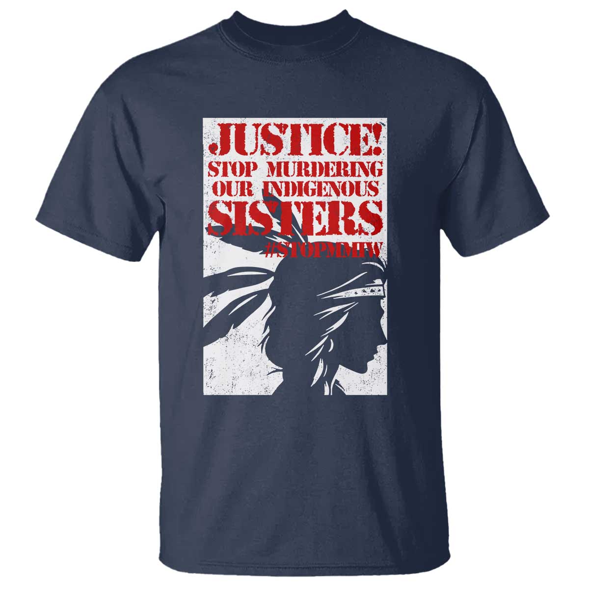 MMIW Awareness T Shirt Justice Stop Murdering Our Indigenous Sisters TS10 Navy Print Your Wear