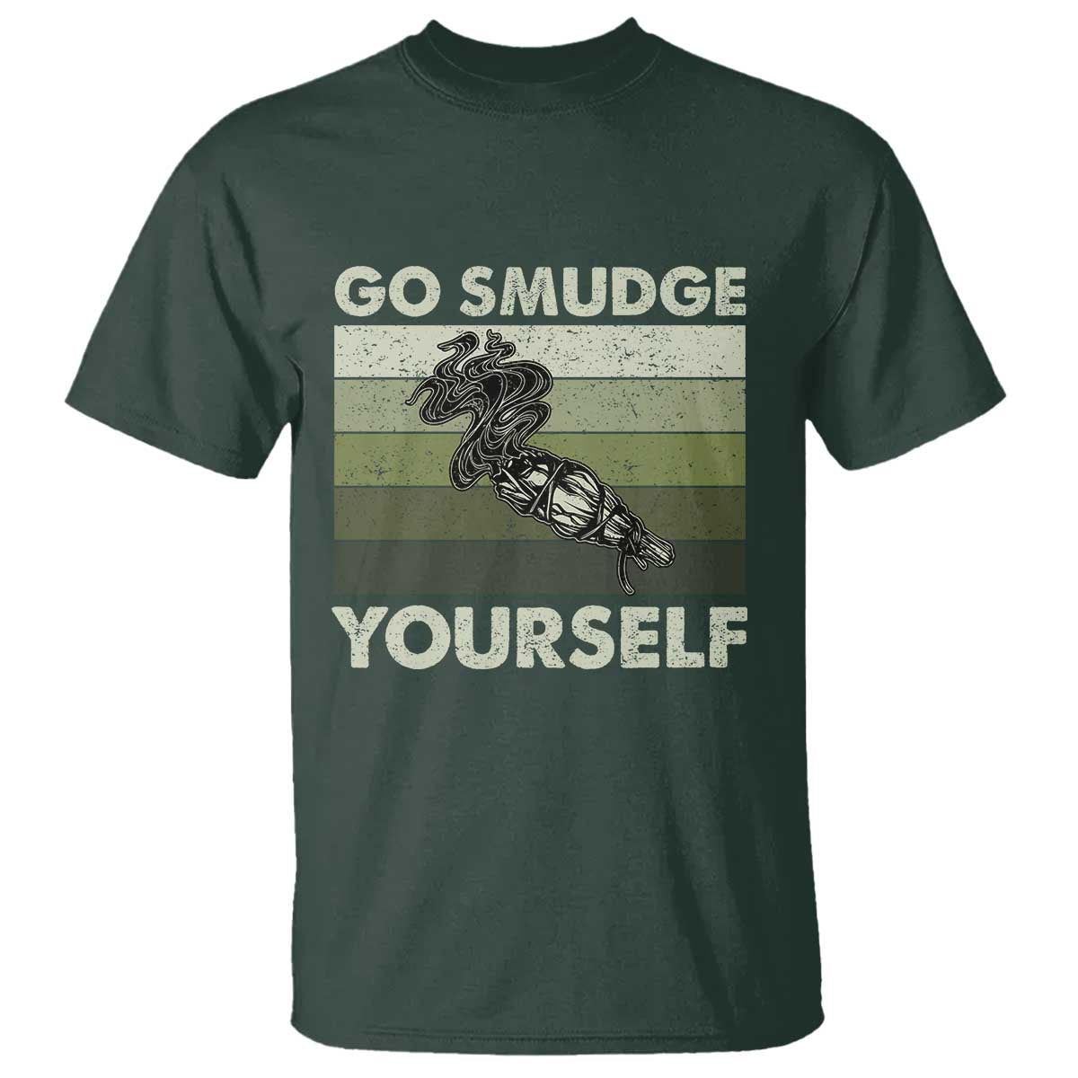 Go Smudge Yourself T Shirt Funny Sage Bundle Smudging Feather TS10 Dark Forest Green Print Your Wear