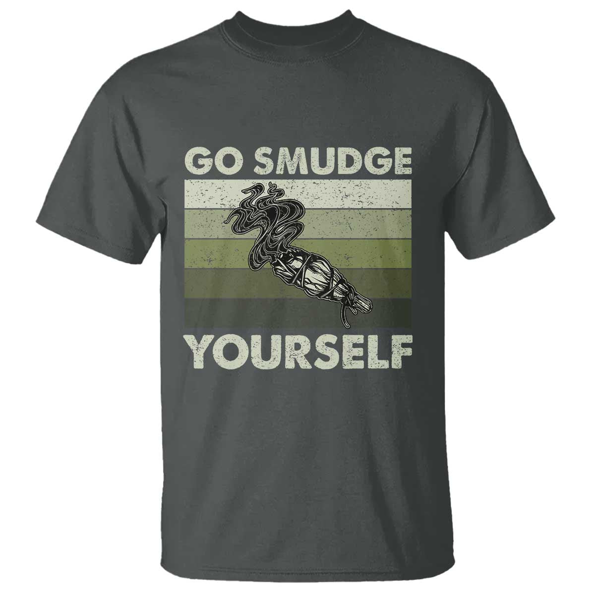 Go Smudge Yourself T Shirt Funny Sage Bundle Smudging Feather TS10 Dark Heather Print Your Wear