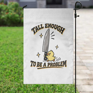 Tall Enough To Be A Problem Funny Duck Garden Flag With Giant Knife Meme Humor TS10 Print Your Wear