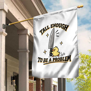 Tall Enough To Be A Problem Funny Duck Garden Flag With Giant Knife Meme Humor TS10 Print Your Wear