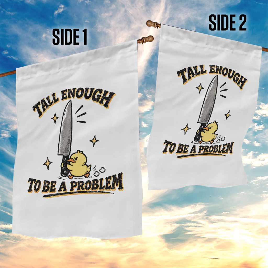 Tall Enough To Be A Problem Funny Duck Garden Flag With Giant Knife Meme Humor TS10 Print Your Wear