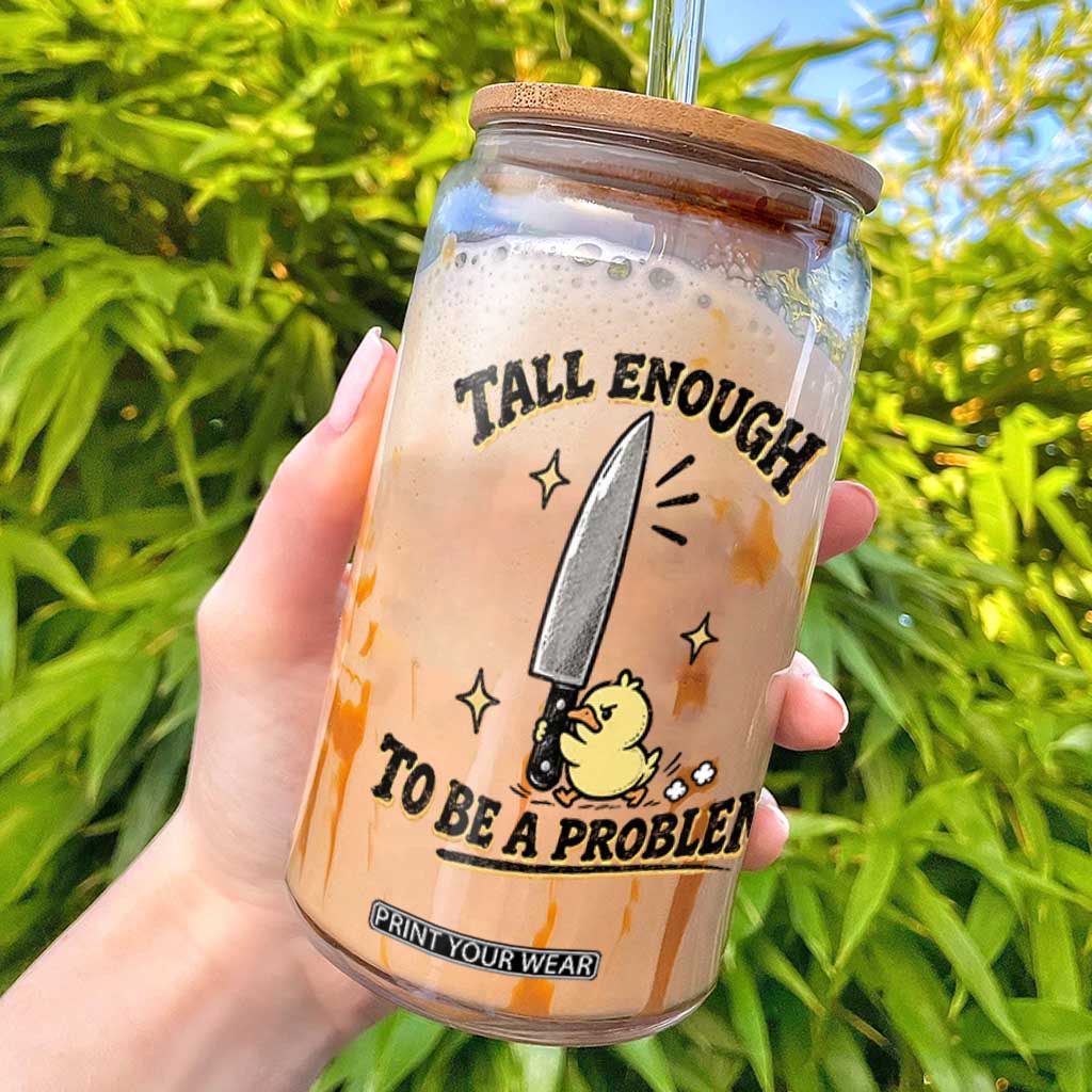 Tall Enough To Be A Problem Funny Duck Glass Can With Giant Knife Meme Humor TS10 White Print Your Wear