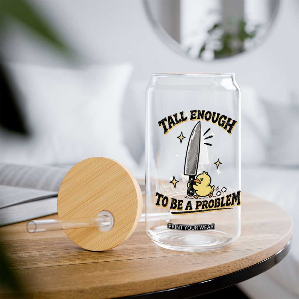 Tall Enough To Be A Problem Funny Duck Glass Can With Giant Knife Meme Humor TS10 Print Your Wear