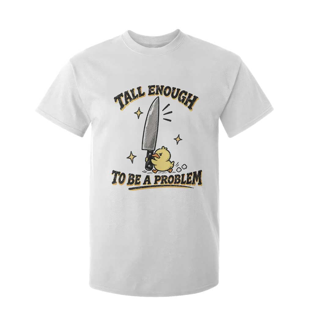 Tall Enough To Be A Problem Funny Duck T Shirt For Kid With Giant Knife Meme Humor TS10 White Print Your Wear