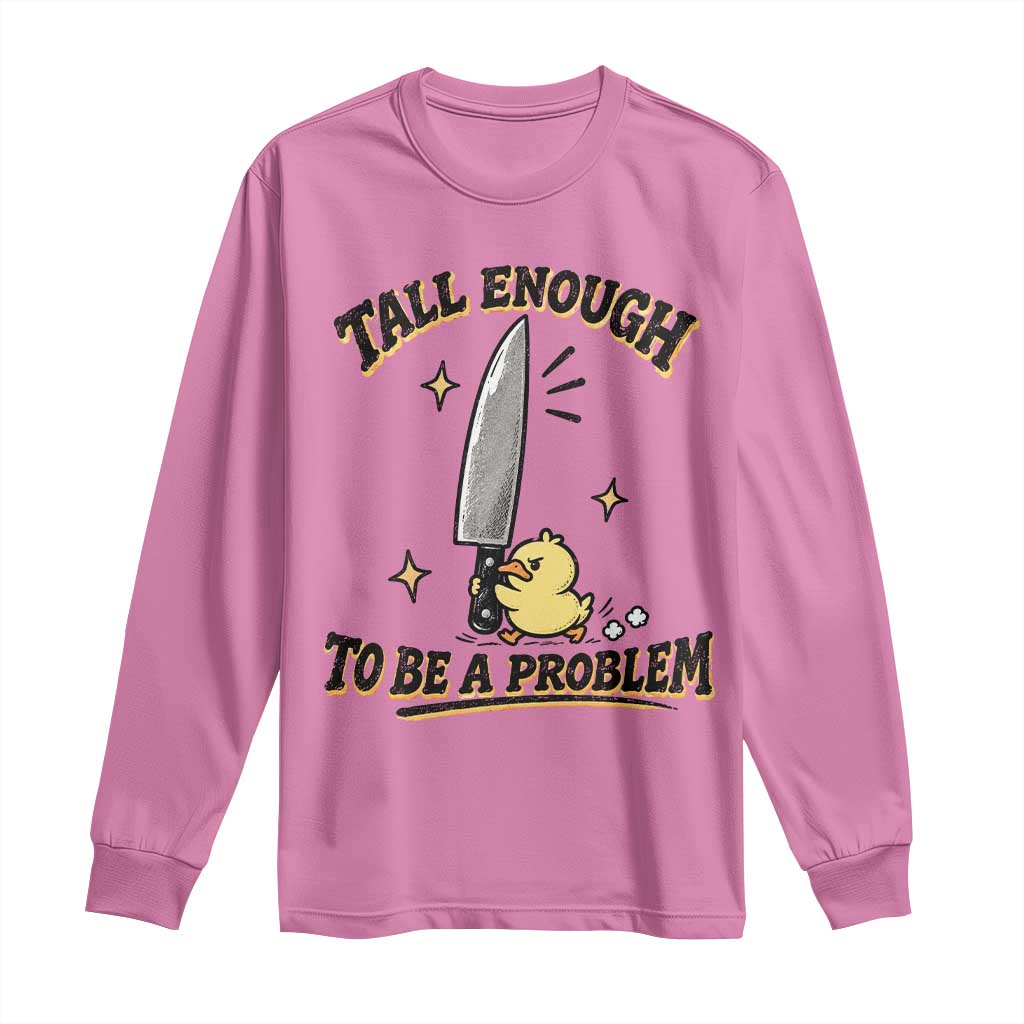 Tall Enough To Be A Problem Funny Duck Long Sleeve Shirt With Giant Knife Meme Humor TS10 Azalea Print Your Wear