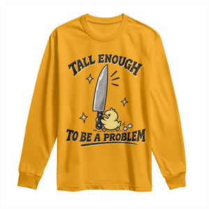 Tall Enough To Be A Problem Funny Duck Long Sleeve Shirt With Giant Knife Meme Humor TS10 Gold Print Your Wear