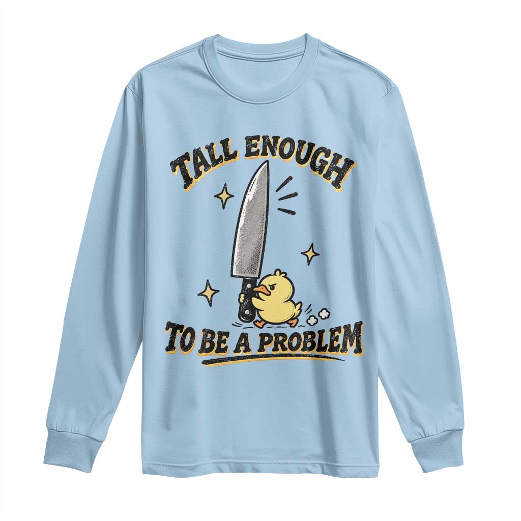 Tall Enough To Be A Problem Funny Duck Long Sleeve Shirt With Giant Knife Meme Humor TS10 Light Blue Print Your Wear