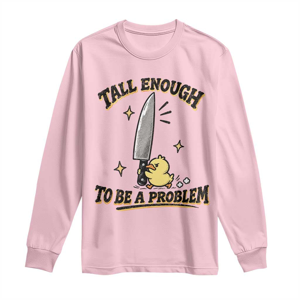 Tall Enough To Be A Problem Funny Duck Long Sleeve Shirt With Giant Knife Meme Humor TS10 Light Pink Print Your Wear