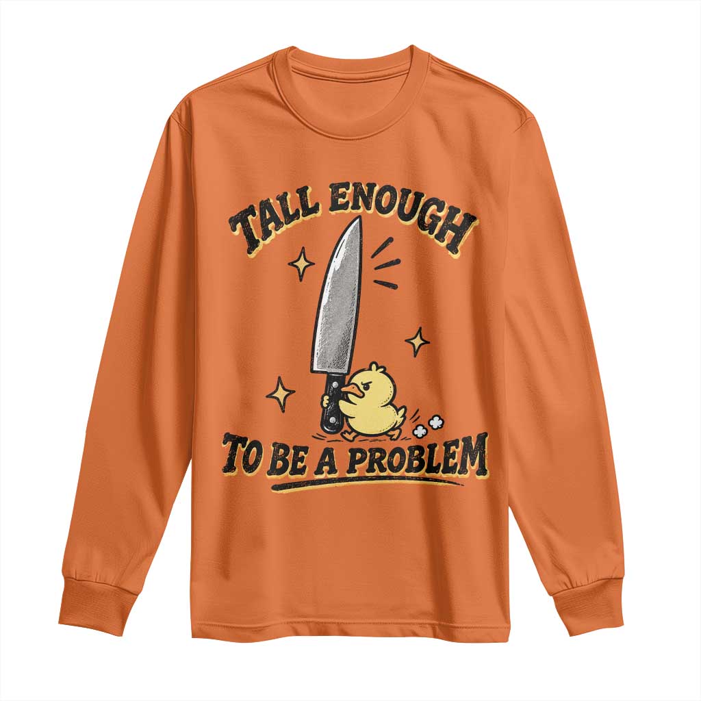 Tall Enough To Be A Problem Funny Duck Long Sleeve Shirt With Giant Knife Meme Humor TS10 Orange Print Your Wear