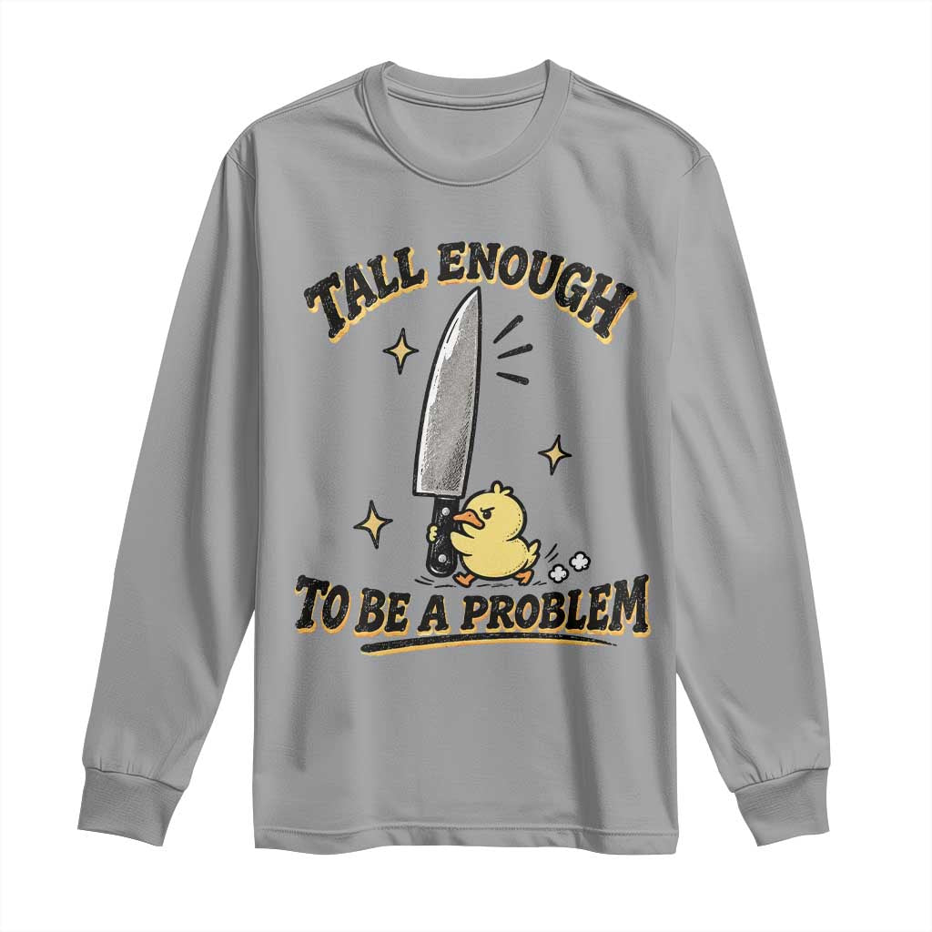 Tall Enough To Be A Problem Funny Duck Long Sleeve Shirt With Giant Knife Meme Humor TS10 Sport Gray Print Your Wear