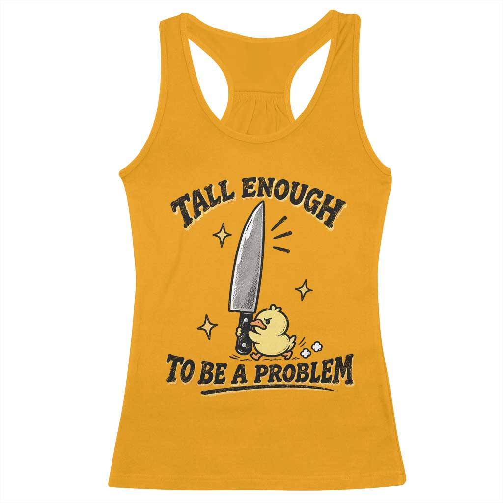 Tall Enough To Be A Problem Funny Duck Racerback Tank Top With Giant Knife Meme Humor TS10 Gold Print Your Wear