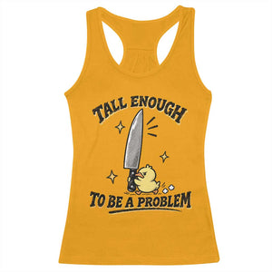 Tall Enough To Be A Problem Funny Duck Racerback Tank Top With Giant Knife Meme Humor TS10 Gold Print Your Wear