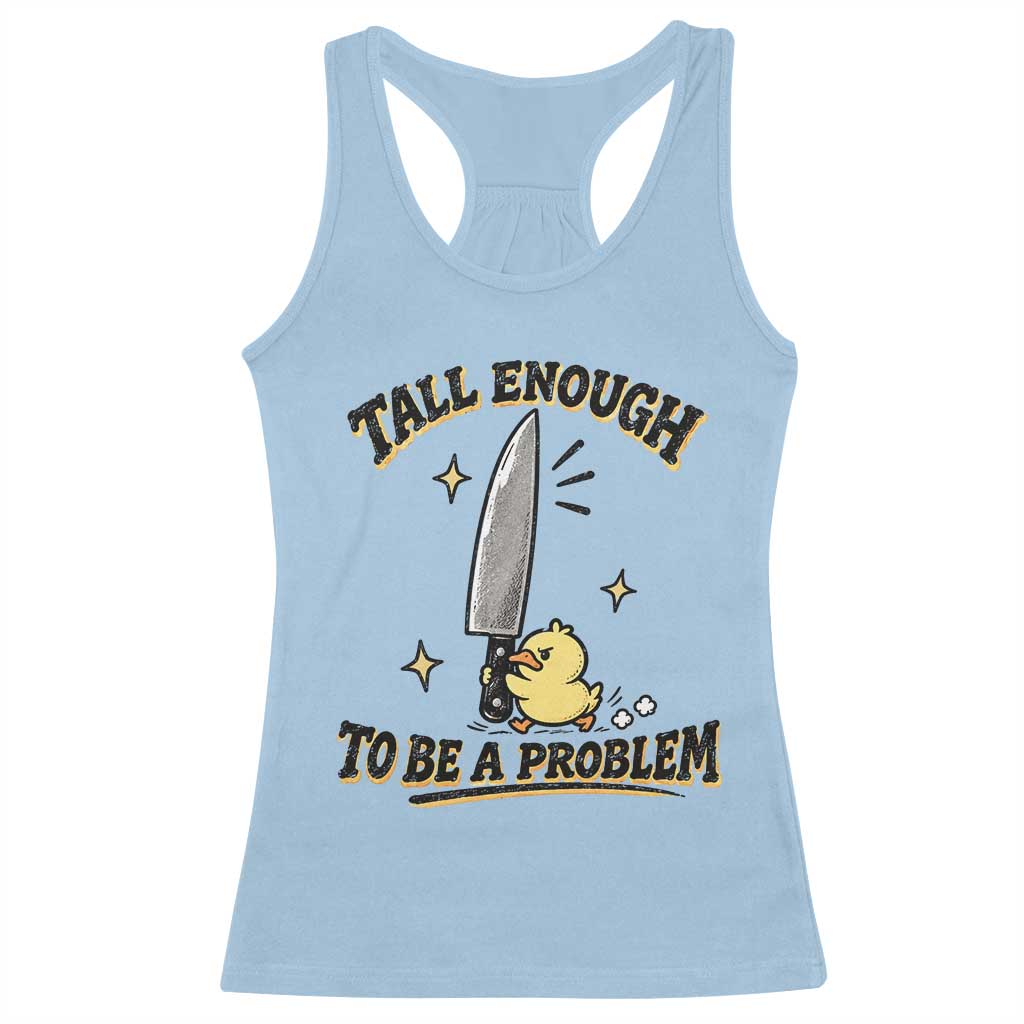 Tall Enough To Be A Problem Funny Duck Racerback Tank Top With Giant Knife Meme Humor TS10 Light Blue Print Your Wear