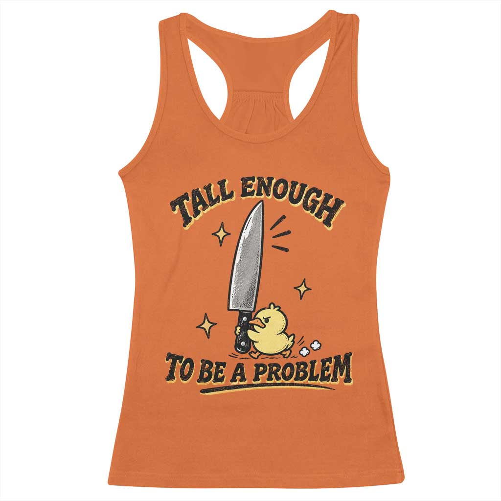 Tall Enough To Be A Problem Funny Duck Racerback Tank Top With Giant Knife Meme Humor TS10 Orange Print Your Wear