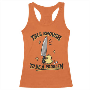 Tall Enough To Be A Problem Funny Duck Racerback Tank Top With Giant Knife Meme Humor TS10 Orange Print Your Wear
