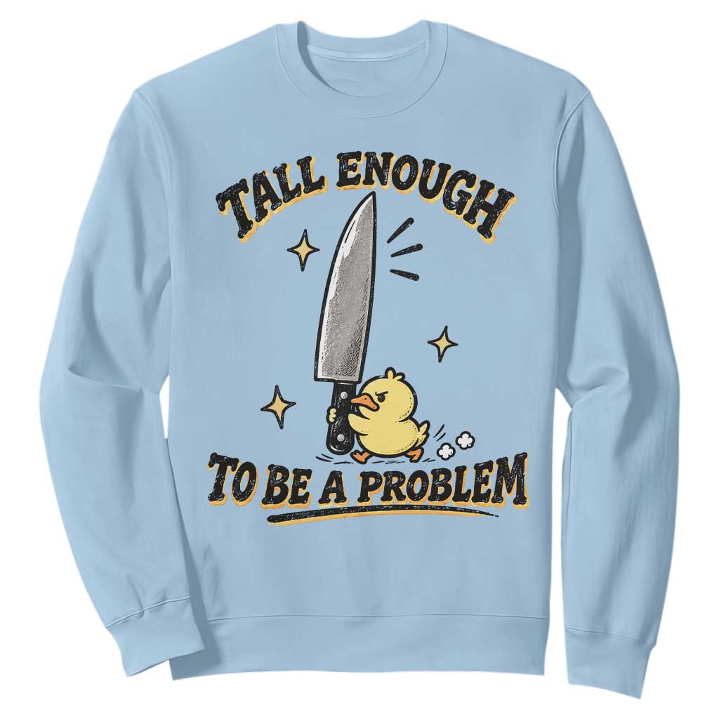 Tall Enough To Be A Problem Funny Duck Sweatshirt With Giant Knife Meme Humor TS10 Light Blue Print Your Wear