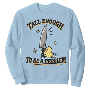Tall Enough To Be A Problem Funny Duck Sweatshirt With Giant Knife Meme Humor TS10 Light Blue Print Your Wear