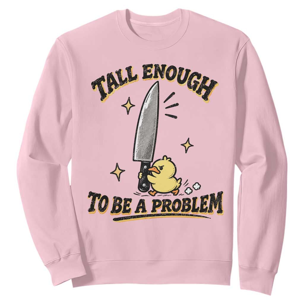 Tall Enough To Be A Problem Funny Duck Sweatshirt With Giant Knife Meme Humor TS10 Light Pink Print Your Wear