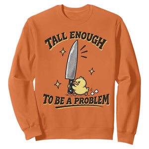 Tall Enough To Be A Problem Funny Duck Sweatshirt With Giant Knife Meme Humor TS10 Orange Print Your Wear