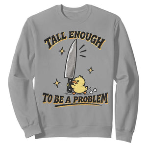 Tall Enough To Be A Problem Funny Duck Sweatshirt With Giant Knife Meme Humor TS10 Sport Gray Print Your Wear
