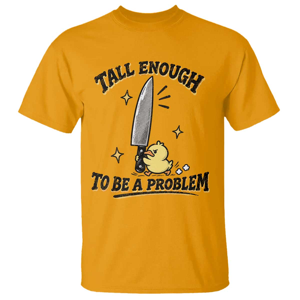 Tall Enough To Be A Problem Funny Duck T Shirt With Giant Knife Meme Humor TS10 Gold Print Your Wear