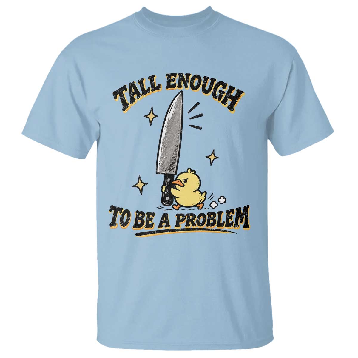 Tall Enough To Be A Problem Funny Duck T Shirt With Giant Knife Meme Humor TS10 Light Blue Print Your Wear